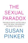 Image for The sexual paradox  : troubled boys, gifted girls and the real difference between the sexes