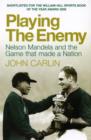 Image for Playing the enemy  : Nelson Mandela and the game that made a nation
