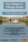 Image for The Village to Village Guide to the Camino Santiago, Way of St James : Complete Directional Guide to the Pilgrimage to Santiago with Accommodation