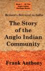 Image for The story of the Anglo Indian community  : Britain&#39;s betrayal in India