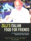 Image for Zilli&#39;s Italian food for friends  : mouthwatering recipes made fast and simple