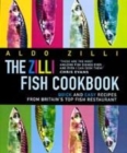 Image for The Zilli fish cookbook  : quick and easy recipes from Britain&#39;s top fish restaurant