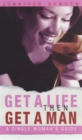Image for Get a life then get a man  : a single woman&#39;s guide