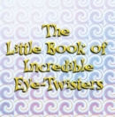 Image for Little Book Of Incredible Eye-twisters