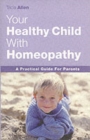 Image for Your healthy child with homeopathy  : a practical guide for parents