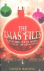 Image for The Xmas files  : facts behind the myths and magic of Christmas