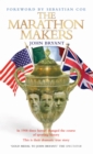 Image for The marathon makers: a century ago three heroes changed the course of the Olympics - this is their dramatic true story