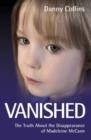 Image for Vanished: the truth about the disappearance of Madeleine McCann