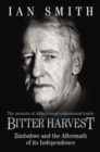Image for Bitter harvest: Zimbabwe and the aftermath of its independence : the memoirs of Africa&#39;s most controversial leader
