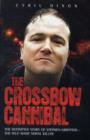 Image for The Crossbow Cannibal  : the definitive story of Stephen Griffiths - the self-made serial killer