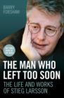 Image for The Man Who Left Too Soon - the Life and Works of Stieg Larsson