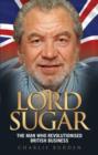 Image for Lord Sugar  : the man who revolutionised British business