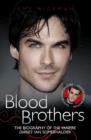 Image for Blood brothers  : the biography of The vampire diaries&#39; Ian Somerhalder