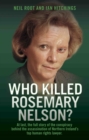 Image for Who killed Rosemary Nelson?: at last, the full story of the conspiracy behind the assassination of Northern Ireland&#39;s top human rights lawyer