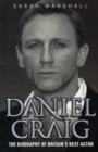 Image for Daniel Craig  : the biography of Britain&#39;s best actor