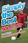 Image for Simply the best: 500 football tips for youngsters