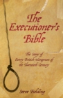 Image for The executioner&#39;s bible: the story of every British hangman of the twentieth century