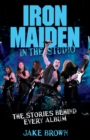 Image for Iron Maiden: in the studio : the stories behind every album