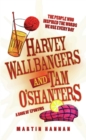 Image for Harvey Wallbangers and Tam O&#39;Shanters: the people who inspired the words we use every day : a book of eponyms