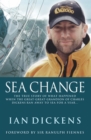 Image for Sea change: the true story of what happened when the great-great-grandson of Charles Dickens packed in the ratrace to run away to sea for a year