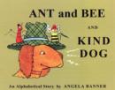 Image for Ant and Bee and Kind Dog  : an alphabetical story