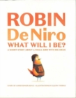 Image for Robin De Niro - what will I be?  : a short story about a small bird with big ideas
