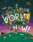 Image for It&#39;s your world now!