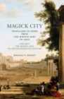 Image for Magick City: Travellers to Rome from the Middle Ages to 1900, Volume I