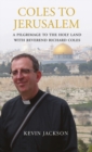 Image for Coles to Jerusalem  : a pilgrimage to the Holy Land with the Reverend Richard Coles