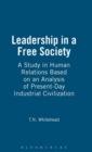 Image for Leadership in a Free Society : A Study in Human Relations Based on an Analysis of Present-Day Industrial Civilization