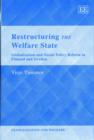 Image for Restructuring the welfare state  : globalization and social policy reform in Finland and Sweden