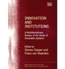 Image for Innovation and institutions  : a multidisciplinary review of the study of innovation systems