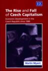 Image for The rise and fall of Czech capitalism  : economic development in the Czech Republic, 1989-2002
