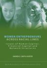 Image for Women entrepreneurs across racial lines  : issues of human capital, financial capital and network structures