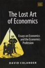 Image for The lost art of economics  : essays on economics and the economics profession