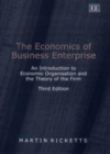 Image for The Economics of Business Enterprise: An Introduction to Economic Organisation and the Theory of the Firm, Third Edition