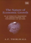 Image for The Nature of Economic Growth: An Alternative Framework for Understanding the Performance of Nations.
