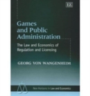 Image for Games and public administration  : the law and economics of regulation and licensing