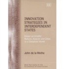 Image for Innovation strategies in interdependent states  : essays on smaller nations, regions, cities in a globalized world