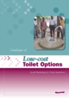 Image for Low-Cost Toilet Options - A Catalogue: Social marketing for urban sanitation