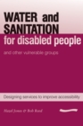 Image for Water and Sanitation for Disabled People and Other Vulnerable Groups : Designing services to improve accessibility