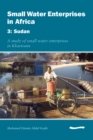 Image for Small Water Enterprises in Africa 3 - Sudan: A Study of Small Water Enterprises in Khartoum