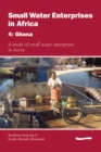 Image for Small Water Enterprises in Africa 4 - Ghana: A Study of Small Water Enterprises in Accra