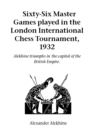 Image for Sixty-Six Master Games Played in the London International Chess Tournament, 1932