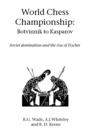 Image for World Chess Championship: Botvinnik to Kasparov : Soviet Domination and the Rise of Fischer