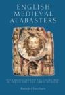 Image for English medieval alabasters  : with a catalogue of the collection in the Victoria and Albert Museum