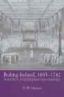 Image for Ruling Ireland, 1685-1742  : politics, politicians and parties