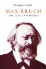 Image for Max Bruch  : his life and works