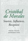 Image for Cristobal de Morales : Sources, Influences, Reception