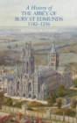Image for A History of the Abbey of Bury St Edmunds, 1182-1256